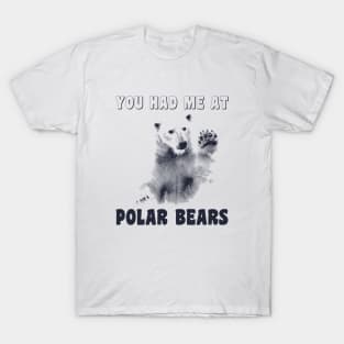 You Had Me At Polar Bears T-Shirt